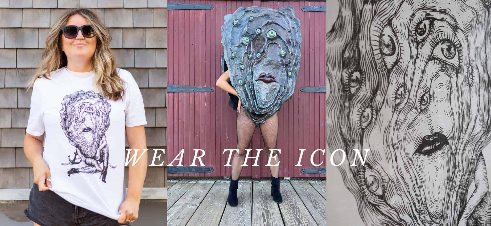 The slogan "wear the icon" appears across an image that is made up of three separate photographs: a woman wearing a white t-shirt printed with a black drawing of the Halifax Oyster Festival mascot Pearl; Pearl herself, or a photo of a woman in fishnet stockings wearing the large papier-mache mask of Pearl; a close-up of a grey t-shirt printed with the black Pearl drawing, a large oyster with at least 13 eyes and prominent lips, and the arms and legs of a human.